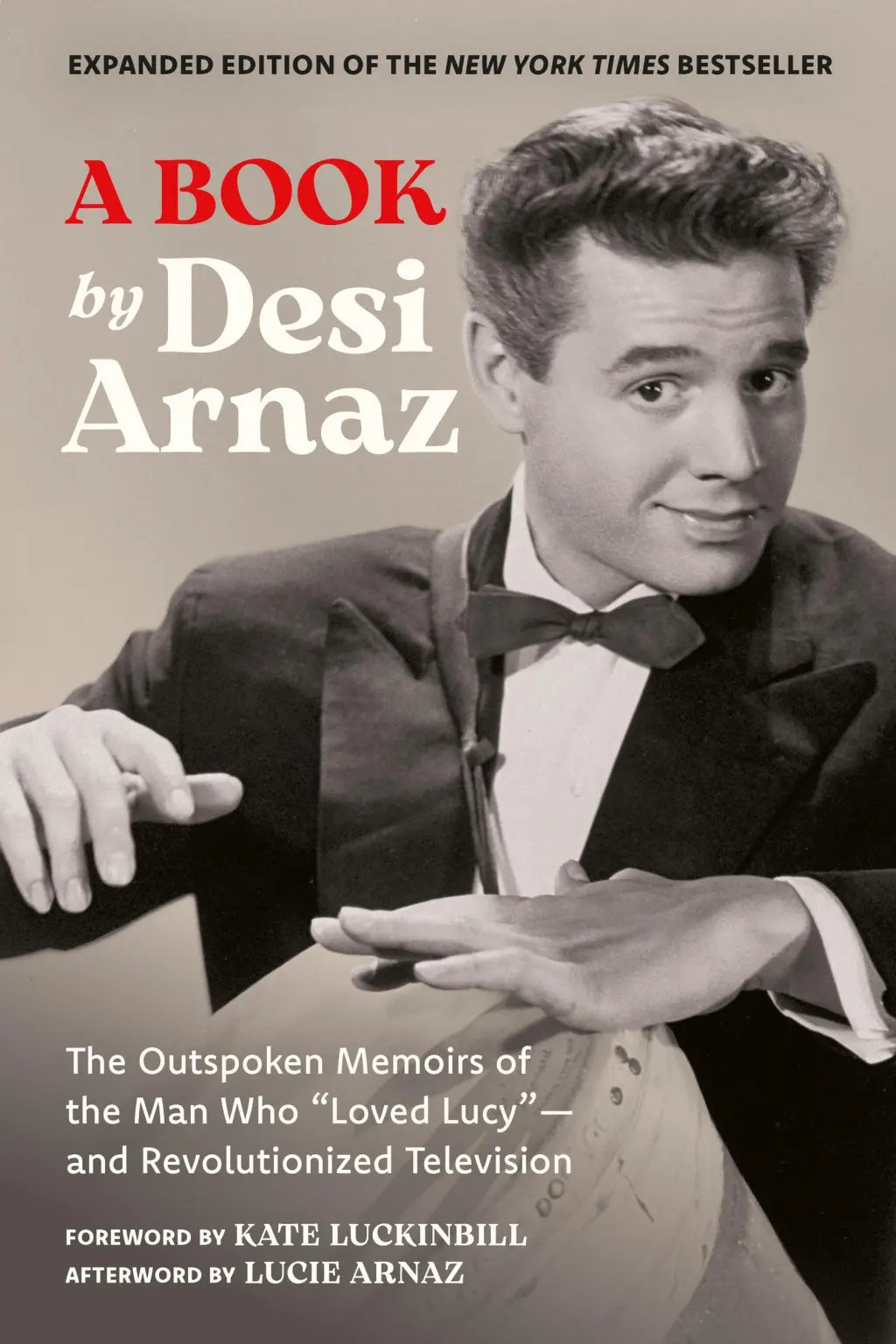 A Book (Expanded Edition): The Outspoken Memoirs of the Man Who "Loved Lucy" - and Revolutionized Television (Exclusive New Material with Commentary by Lucie Arnaz)
